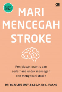 Mari mencegah stroke : penjelasan praktis dan sederhana untuk mencegah dan mengobati stroke