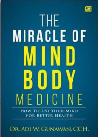 Image of The miracle of mind body medicine : how to use your mind for better health