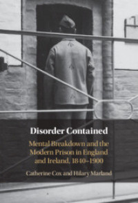 Image of Disorder Contained :Mental Breakdown and the Modern Prison in England and Ireland, 1840 – 1900