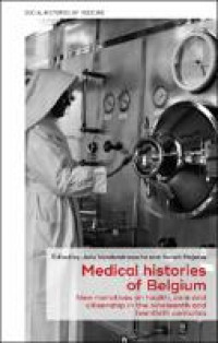 Medical histories of Belgium :new narratives on health, care and citizenship in the nineteenth and twentieth centuries