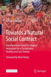 Towards a natural social contract :transformative social-ecological innovation for a sustainable, healthy and just society