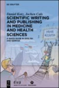 Image of Scientific writing and publishing in medicine and health sciences :a quick guide in English and German