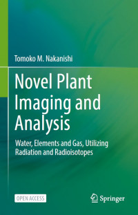 Novel plant imaging and analysis :water, elements and gas, utilizing radiation and radioisotopes