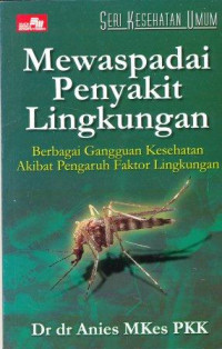 Mewaspadai penyakit lingkungan : berbagai gangguan kesehatan akibat pengaruh faktor lingkungan