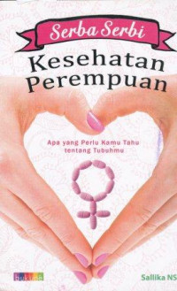 Image of Serba serbi kesehatan perempuan  : apa yang perlu kamu tahu tentang tubuhmu