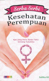 Serba serbi kesehatan perempuan  : apa yang perlu kamu tahu tentang tubuhmu