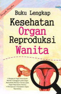 Buku lengkap kesehatan organ reproduksi wanita