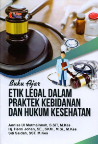 Buku ajar etik legal dalam praktek kebidanan dan hukum kesehatan