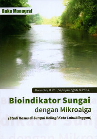 Bioindikator sungai dengan mikroalga (studi kasus di sungai Kelingi kota Lubuklinggau)