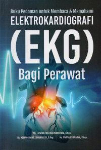 Buku pedoman untuk membaca & memahaami elektrokardiografi (EKG) bagi perawat