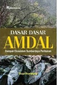 Dasar-dasar amdal : dampak ekosistem sumberdaya perikanan