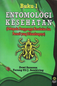 Entomologi kesehatan (antropoda pengganggu kesehatan dan parasit yang dikandungnya) Buku 1