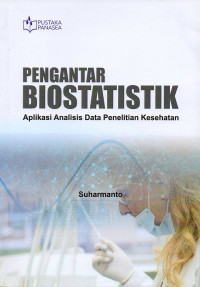 Pengantar biostatistik : aplikasi analisis data penelitian kesehatan