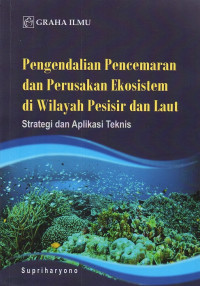 Pengendalian pencemaran dan perusakan ekosistem di wilayah pesisir dan laut;Strategi dan aplikasi teknis