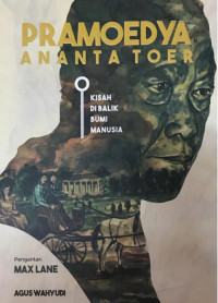 Pramoedya Ananta Toer : kisah di balik bumi manusia
