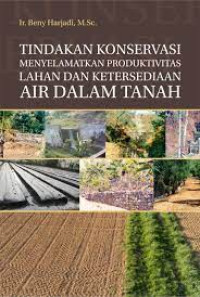 Tindakan konservasi menyelamatkan produktivitas lahan dan ketersediaan air dalam tanah