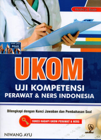 UKOM uji kompetensi perawat & ners Indonesia : dilengkapi dengan kunci jawaban dan pembahasan soal