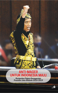 Anti mager-untuk Indonesia maju : kumpulan pidato kenegaraan Presiden