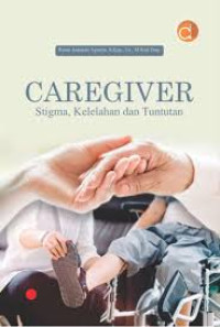 Caregiver : stigma, kelelahan dan tuntutan