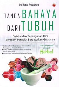 Image of Tanda bahaya dari tubuh : deteksi dan penanganan dini beragam penyakit berdasarkan gejalanya