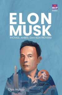 Image of Elon Musk : Inovasi, ambisi, dan kontroversi = Elon Musk : innovator, entrepreneur and visionary